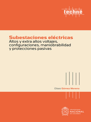 cover image of Subestaciones eléctricas altos y extra altos voltajes, configuraciones, maniobrabilidad y protecciones pasivas